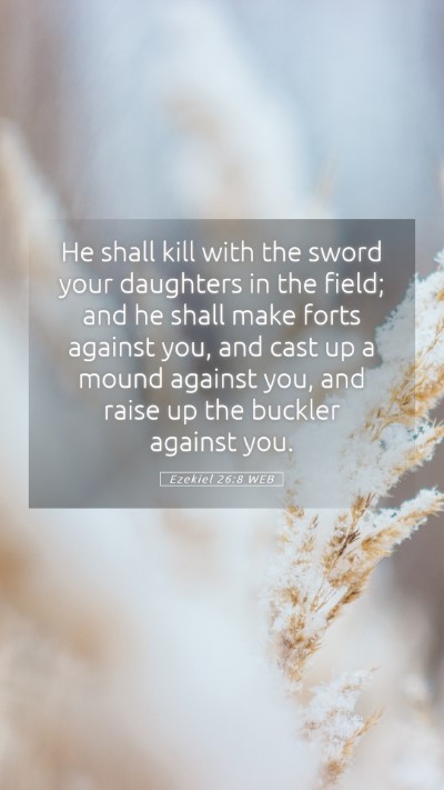Picture 05 - Ezekiel 26:8 WEB Mobile Phone Wallpaper - He shall kill with the sword your daughters in - Mobile Bible Verse Wallpaper