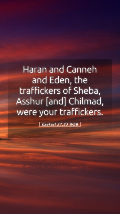 Picture 05 - Ezekiel 27:23 WEB Mobile Phone Wallpaper - Haran and Canneh and Eden, the traffickers of - Mobile Bible Verse Wallpaper