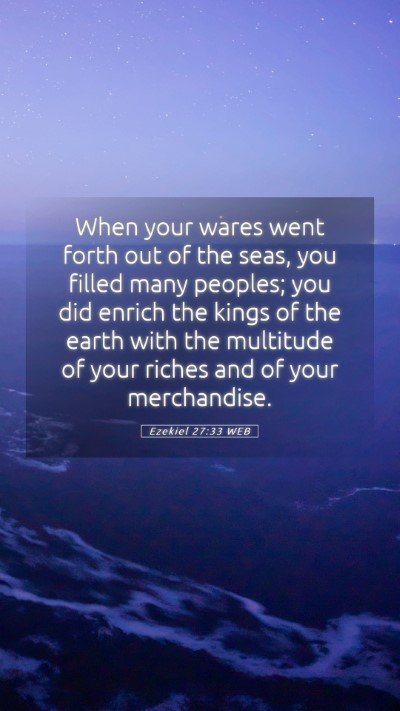 Picture 05 - Ezekiel 27:33 WEB Mobile Phone Wallpaper - When your wares went forth out of the seas, you - Mobile Bible Verse Wallpaper