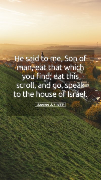 Picture 05 - Ezekiel 3:1 WEB Mobile Phone Wallpaper - He said to me, Son of man, eat that which you - Mobile Bible Verse Wallpaper