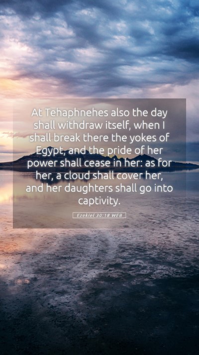 Picture 05 - Ezekiel 30:18 WEB Mobile Phone Wallpaper - At Tehaphnehes also the day shall withdraw - Mobile Bible Verse Wallpaper