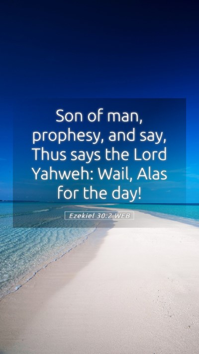 Picture 05 - Ezekiel 30:2 WEB Mobile Phone Wallpaper - Son of man, prophesy, and say, Thus says the Lord - Mobile Bible Verse Wallpaper