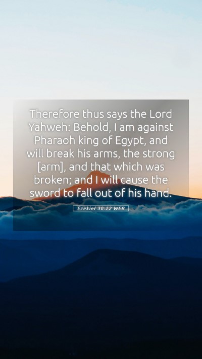Picture 05 - Ezekiel 30:22 WEB Mobile Phone Wallpaper - Therefore thus says the Lord Yahweh: Behold, I am - Mobile Bible Verse Wallpaper