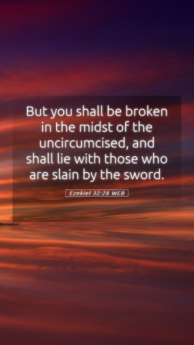 Picture 05 - Ezekiel 32:28 WEB Mobile Phone Wallpaper - But you shall be broken in the midst of the - Mobile Bible Verse Wallpaper