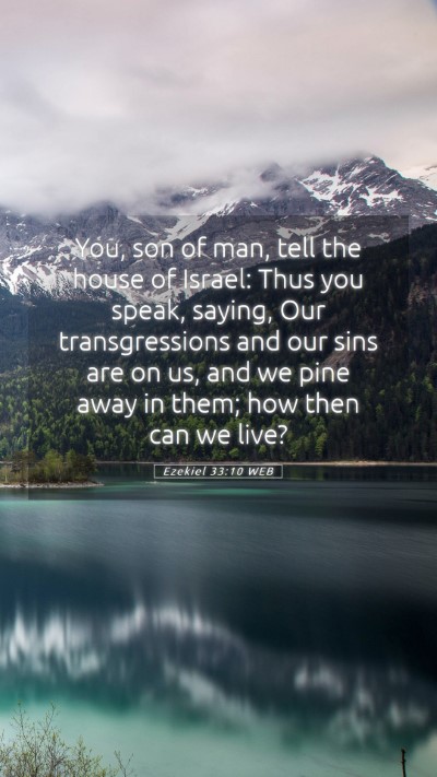 Picture 05 - Ezekiel 33:10 WEB Mobile Phone Wallpaper - You, son of man, tell the house of Israel: Thus - Mobile Bible Verse Wallpaper