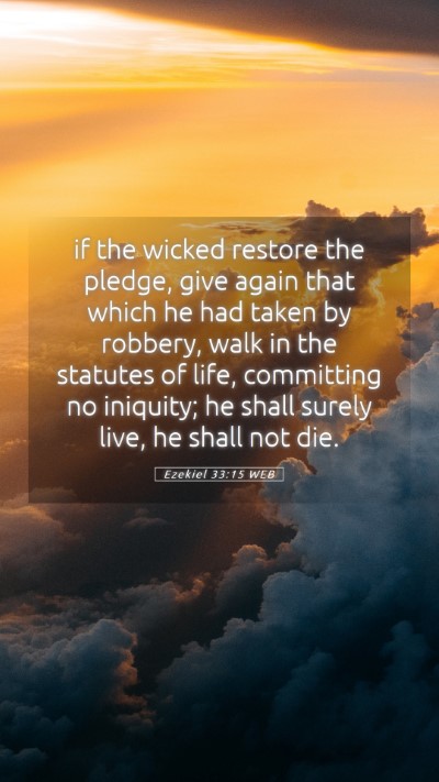Picture 05 - Ezekiel 33:15 WEB Mobile Phone Wallpaper - if the wicked restore the pledge, give again that - Mobile Bible Verse Wallpaper