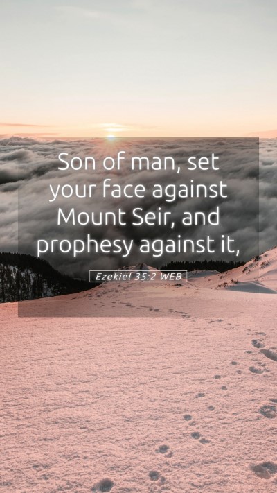 Picture 05 - Ezekiel 35:2 WEB Mobile Phone Wallpaper - Son of man, set your face against Mount Seir, and - Mobile Bible Verse Wallpaper