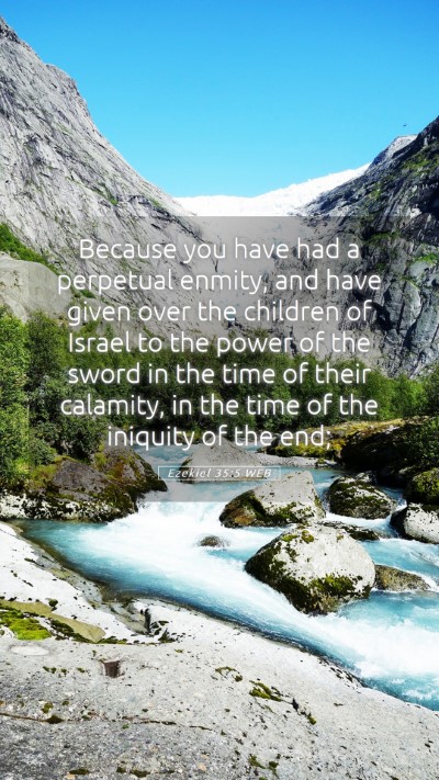 Picture 05 - Ezekiel 35:5 WEB Mobile Phone Wallpaper - Because you have had a perpetual enmity, and have - Mobile Bible Verse Wallpaper