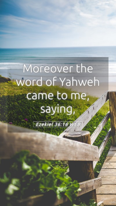 Picture 05 - Ezekiel 36:16 WEB Mobile Phone Wallpaper - Moreover the word of Yahweh came to me, - Mobile Bible Verse Wallpaper