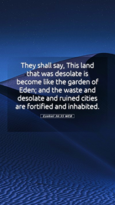Picture 05 - Ezekiel 36:35 WEB Mobile Phone Wallpaper - They shall say, This land that was desolate is - Mobile Bible Verse Wallpaper