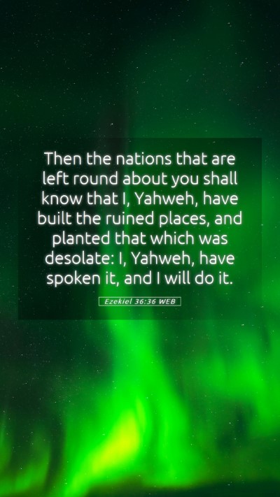 Picture 05 - Ezekiel 36:36 WEB Mobile Phone Wallpaper - Then the nations that are left round about you - Mobile Bible Verse Wallpaper