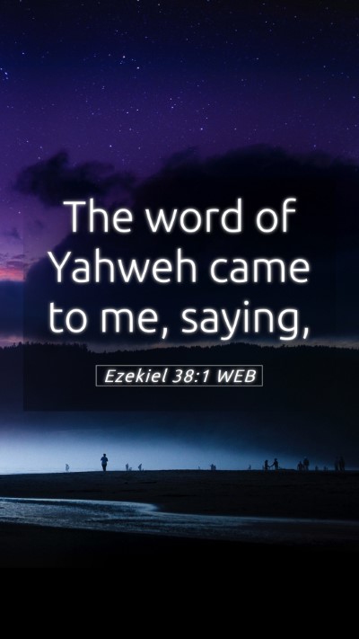 Picture 05 - Ezekiel 38:1 WEB Mobile Phone Wallpaper - The word of Yahweh came to me, - Mobile Bible Verse Wallpaper
