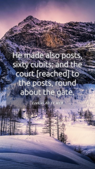 Picture 05 - Ezekiel 40:14 WEB Mobile Phone Wallpaper - He made also posts, sixty cubits; and the court - Mobile Bible Verse Wallpaper
