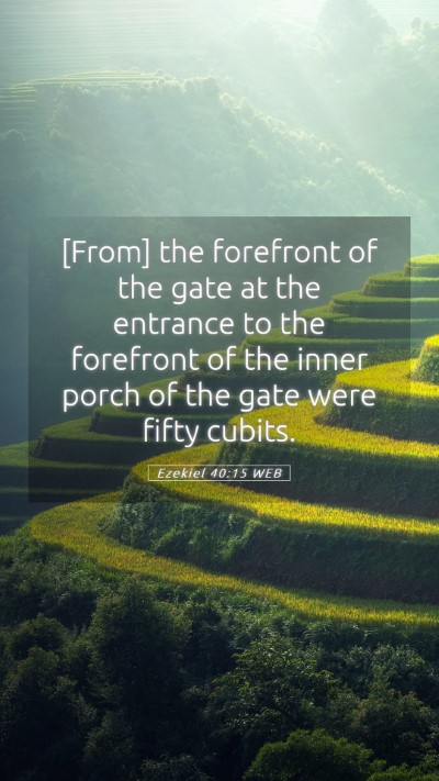 Picture 05 - Ezekiel 40:15 WEB Mobile Phone Wallpaper - [From] the forefront of the gate at the entrance - Mobile Bible Verse Wallpaper