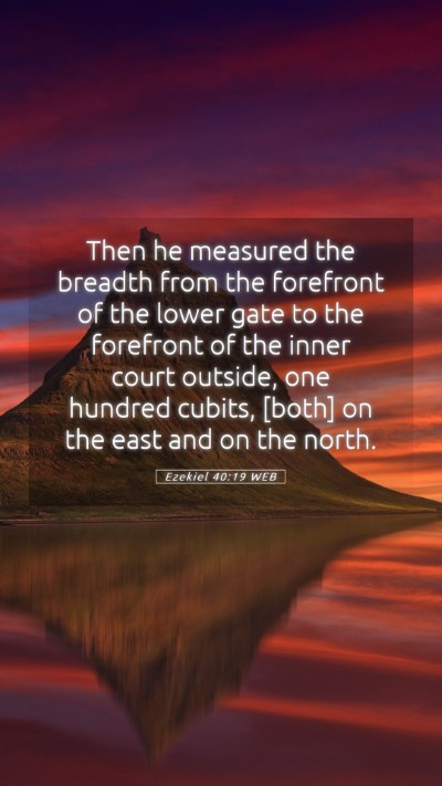 Picture 05 - Ezekiel 40:19 WEB Mobile Phone Wallpaper - Then he measured the breadth from the forefront - Mobile Bible Verse Wallpaper