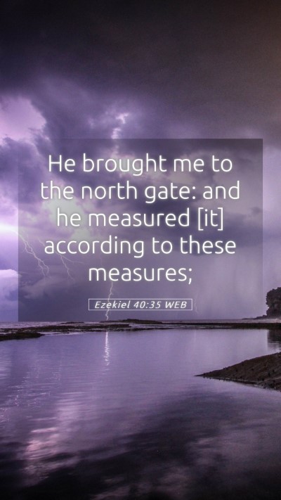 Picture 05 - Ezekiel 40:35 WEB Mobile Phone Wallpaper - He brought me to the north gate: and he measured - Mobile Bible Verse Wallpaper