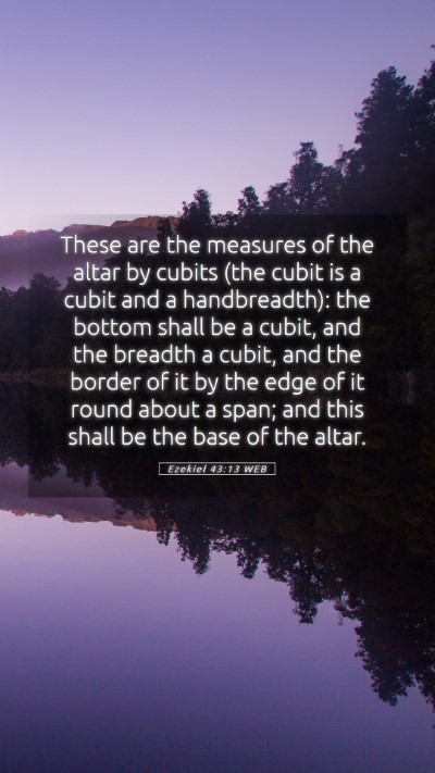 Picture 05 - Ezekiel 43:13 WEB Mobile Phone Wallpaper - These are the measures of the altar by cubits - Mobile Bible Verse Wallpaper