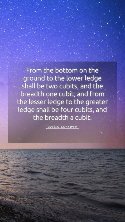 Picture 05 - Ezekiel 43:14 WEB Mobile Phone Wallpaper - From the bottom on the ground to the lower ledge - Mobile Bible Verse Wallpaper