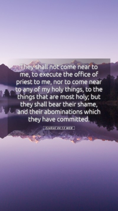 Picture 05 - Ezekiel 44:13 WEB Mobile Phone Wallpaper - They shall not come near to me, to execute the - Mobile Bible Verse Wallpaper