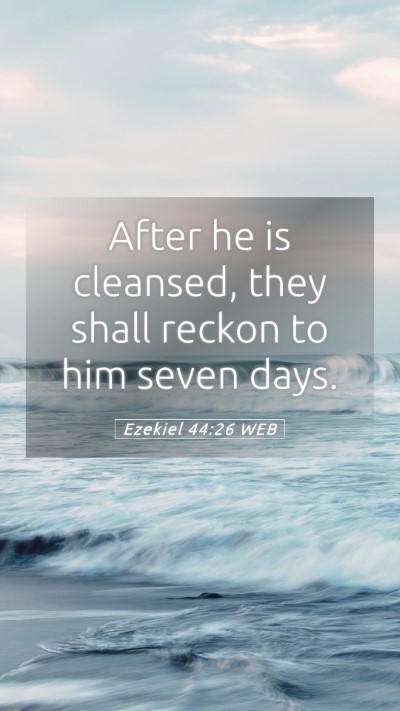 Picture 05 - Ezekiel 44:26 WEB Mobile Phone Wallpaper - After he is cleansed, they shall reckon to him - Mobile Bible Verse Wallpaper