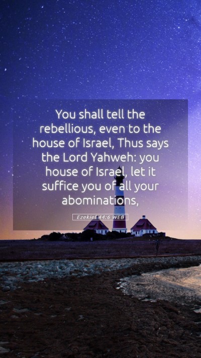 Picture 05 - Ezekiel 44:6 WEB Mobile Phone Wallpaper - You shall tell the rebellious, even to the house - Mobile Bible Verse Wallpaper
