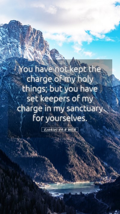 Picture 05 - Ezekiel 44:8 WEB Mobile Phone Wallpaper - You have not kept the charge of my holy things; - Mobile Bible Verse Wallpaper