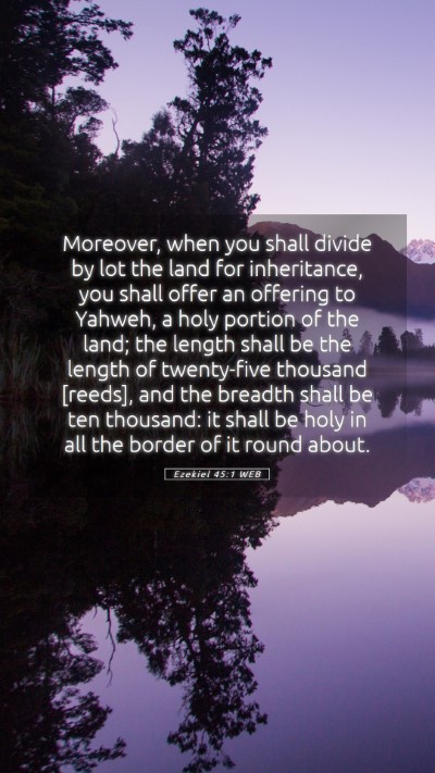 Picture 05 - Ezekiel 45:1 WEB Mobile Phone Wallpaper - Moreover, when you shall divide by lot the land - Mobile Bible Verse Wallpaper