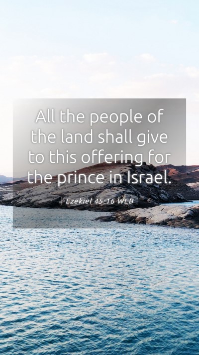 Picture 05 - Ezekiel 45:16 WEB Mobile Phone Wallpaper - All the people of the land shall give to this - Mobile Bible Verse Wallpaper