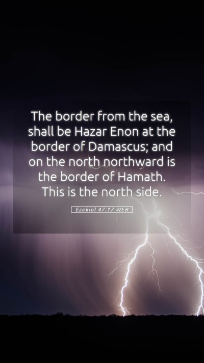 Picture 05 - Ezekiel 47:17 WEB Mobile Phone Wallpaper - The border from the sea, shall be Hazar Enon at - Mobile Bible Verse Wallpaper