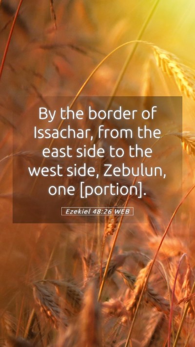 Picture 05 - Ezekiel 48:26 WEB Mobile Phone Wallpaper - By the border of Issachar, from the east side to - Mobile Bible Verse Wallpaper