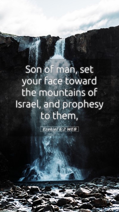 Picture 05 - Ezekiel 6:2 WEB Mobile Phone Wallpaper - Son of man, set your face toward the mountains of - Mobile Bible Verse Wallpaper