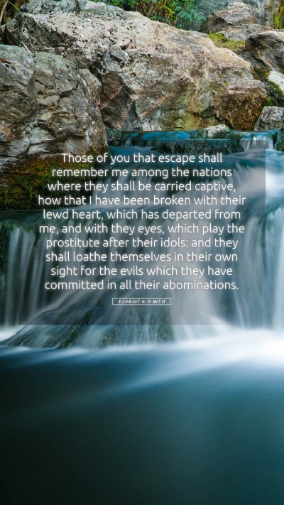 Picture 05 - Ezekiel 6:9 WEB Mobile Phone Wallpaper - Those of you that escape shall remember me among - Mobile Bible Verse Wallpaper