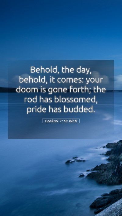 Picture 05 - Ezekiel 7:10 WEB Mobile Phone Wallpaper - Behold, the day, behold, it comes: your doom is - Mobile Bible Verse Wallpaper