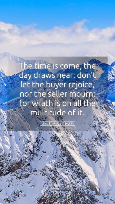 Picture 05 - Ezekiel 7:12 WEB Mobile Phone Wallpaper - The time is come, the day draws near: don't let - Mobile Bible Verse Wallpaper