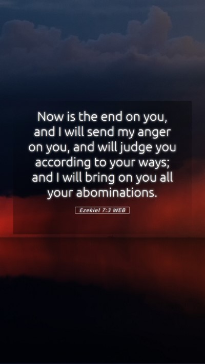 Picture 05 - Ezekiel 7:3 WEB Mobile Phone Wallpaper - Now is the end on you, and I will send my anger - Mobile Bible Verse Wallpaper