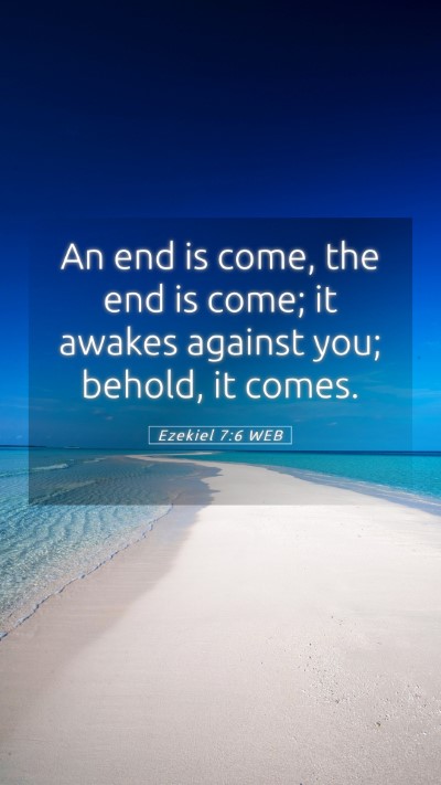 Picture 05 - Ezekiel 7:6 WEB Mobile Phone Wallpaper - An end is come, the end is come; it awakes - Mobile Bible Verse Wallpaper