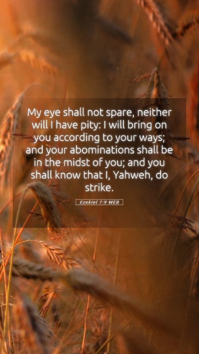 Picture 05 - Ezekiel 7:9 WEB Mobile Phone Wallpaper - My eye shall not spare, neither will I have pity: - Mobile Bible Verse Wallpaper