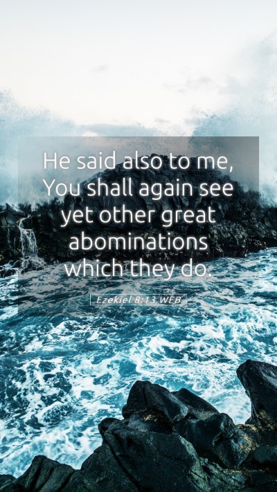 Picture 05 - Ezekiel 8:13 WEB Mobile Phone Wallpaper - He said also to me, You shall again see yet other - Mobile Bible Verse Wallpaper