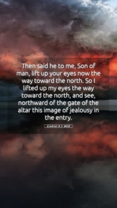 Picture 05 - Ezekiel 8:5 WEB Mobile Phone Wallpaper - Then said he to me, Son of man, lift up your eyes - Mobile Bible Verse Wallpaper