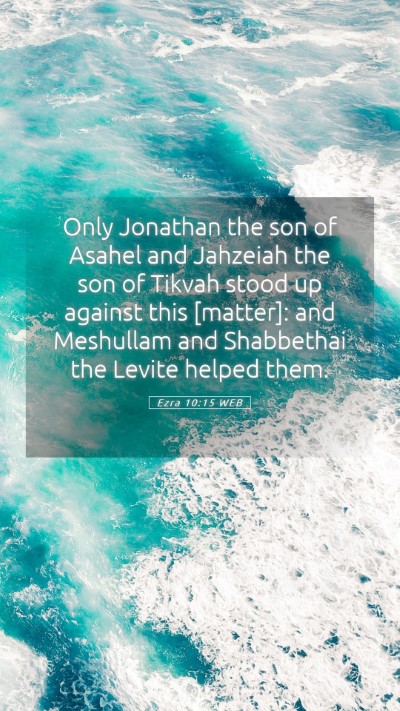 Picture 05 - Ezra 10:15 WEB Mobile Phone Wallpaper - Only Jonathan the son of Asahel and Jahzeiah the - Mobile Bible Verse Wallpaper