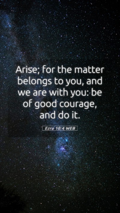 Picture 05 - Ezra 10:4 WEB Mobile Phone Wallpaper - Arise; for the matter belongs to you, and we are - Mobile Bible Verse Wallpaper