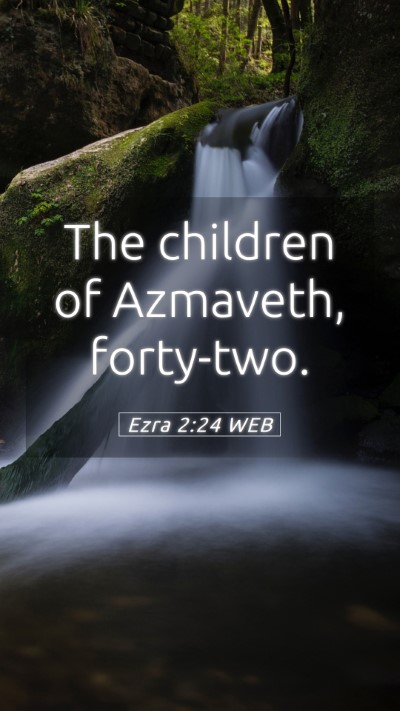 Picture 05 - Ezra 2:24 WEB Mobile Phone Wallpaper - The children of Azmaveth, - Mobile Bible Verse Wallpaper