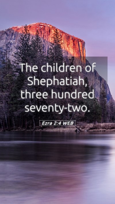 Picture 05 - Ezra 2:4 WEB Mobile Phone Wallpaper - The children of Shephatiah, three hundred - Mobile Bible Verse Wallpaper
