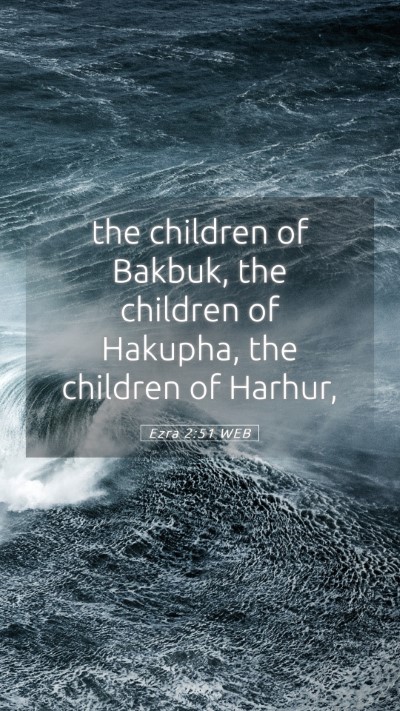 Picture 05 - Ezra 2:51 WEB Mobile Phone Wallpaper - the children of Bakbuk, the children of Hakupha, - Mobile Bible Verse Wallpaper