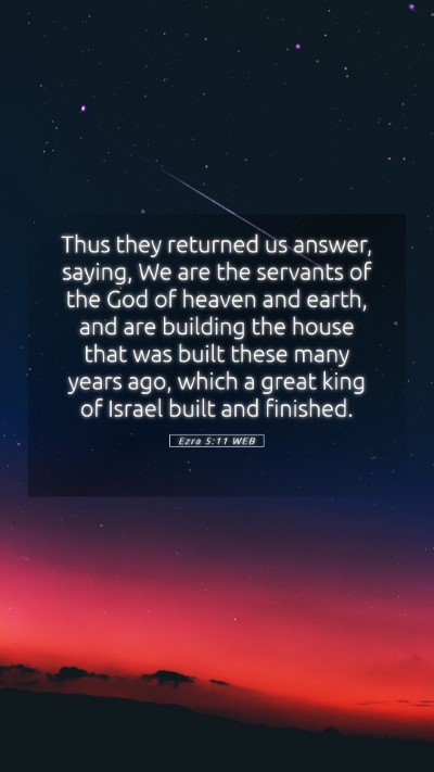 Picture 05 - Ezra 5:11 WEB Mobile Phone Wallpaper - Thus they returned us answer, saying, We are the - Mobile Bible Verse Wallpaper