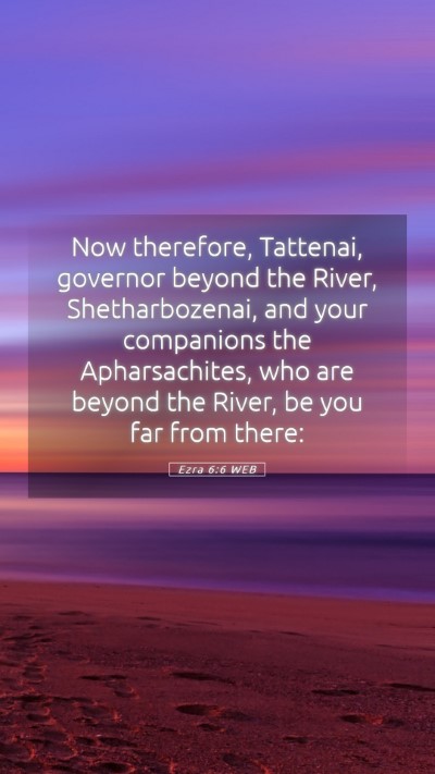 Picture 05 - Ezra 6:6 WEB Mobile Phone Wallpaper - Now therefore, Tattenai, governor beyond the - Mobile Bible Verse Wallpaper
