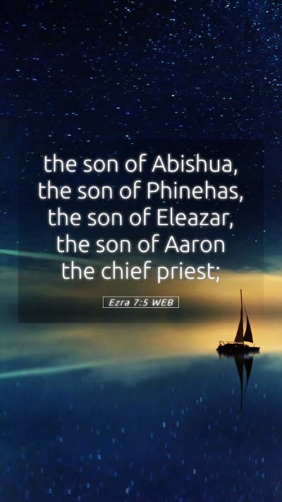 Picture 05 - Ezra 7:5 WEB Mobile Phone Wallpaper - the son of Abishua, the son of Phinehas, the son - Mobile Bible Verse Wallpaper