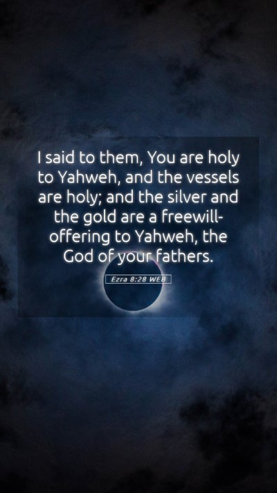 Picture 05 - Ezra 8:28 WEB Mobile Phone Wallpaper - I said to them, You are holy to Yahweh, and the - Mobile Bible Verse Wallpaper