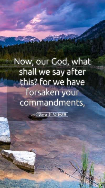 Picture 05 - Ezra 9:10 WEB Mobile Phone Wallpaper - Now, our God, what shall we say after this? for - Mobile Bible Verse Wallpaper