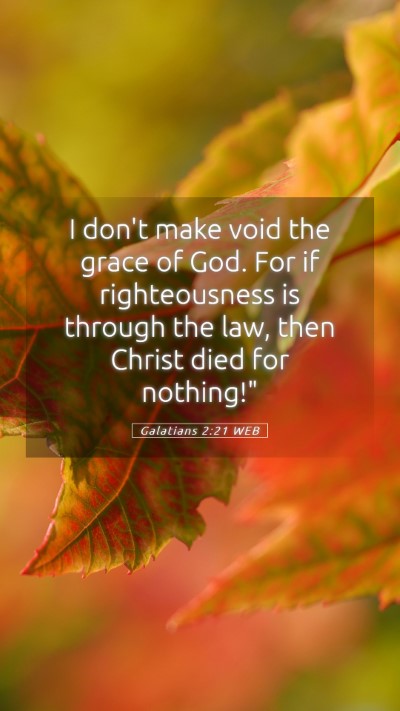 Picture 05 - Galatians 2:21 WEB Mobile Phone Wallpaper - I don't make void the grace of God. For if - Mobile Bible Verse Wallpaper